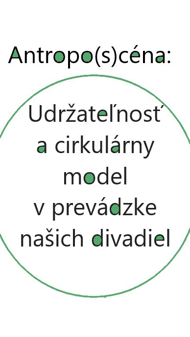 Antropo(s)céna: Udržateľnosť a cirkulárny model v prevádzke našich divadiel