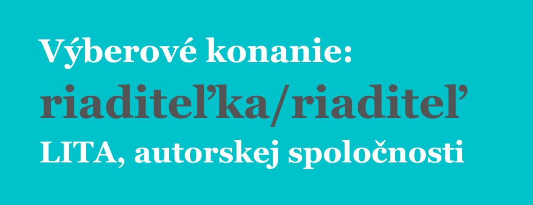 Výberové konanie na funkciu riaditeľky/riaditeľa LITA, autorskej spoločnosti